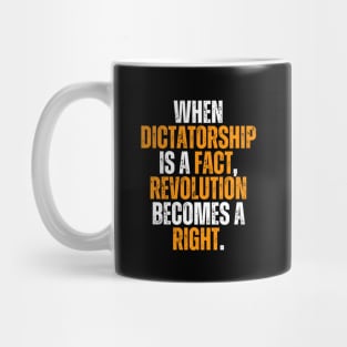 when dictatorship is a fact revolution is a right Mug